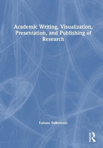 Academic Writing, Visualization, Presentation, and Publishing of Research