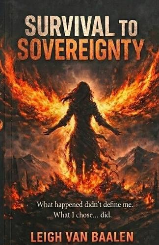 Survival to Sovereignty: Rising, Rebuilding, and Reclaiming the life I choose
