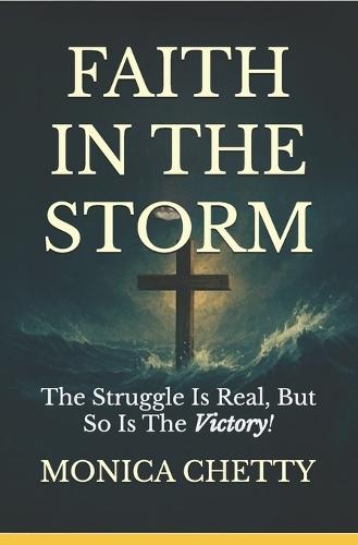 Faith in the Storm: The Struggle Is Real, But So Is The Victory