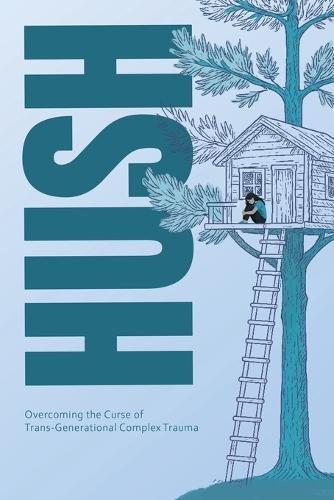 Hush: Overcoming the Curse of Trans-Generational Complex Trauma