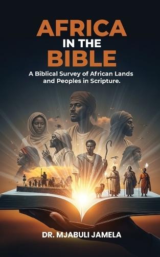 Africa in the Bible: A Biblical Survey of African Lands and Peoples in Scripture