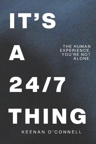 It's a 24/7 Thing: The Human Experience. You're Not Alone.