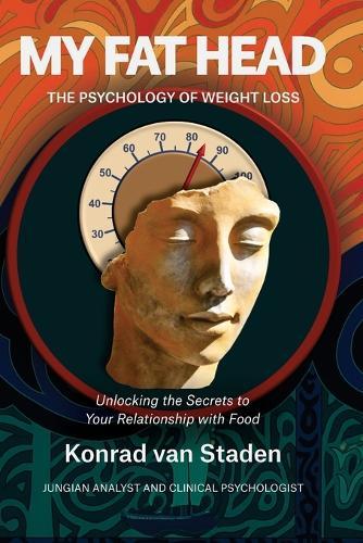 My Fat Head: The Psychology of Weight Loss: Unlocking the Secrets to Your Relationship with Food