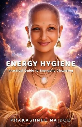Energy Hygiene: Practical Guide to Energetic Cleansing