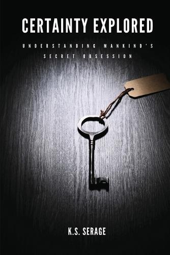 Certainty Explored: Understanding Mankind's Secret Obsession