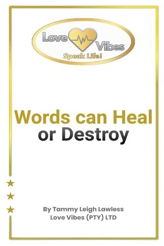Words can Heal or Destroy: Love Vibes (PTY) LTD