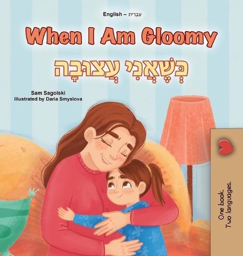 When I am Gloomy (English Hebrew Bilingual Children's Book)