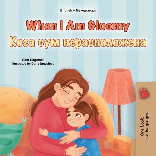 When I am Gloomy (English Macedonian Bilingual Children's Book)