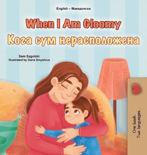 When I am Gloomy (English Macedonian Bilingual Children's Book)