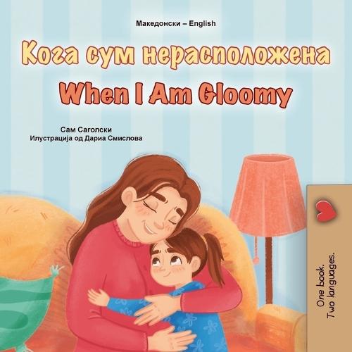When I am Gloomy (Macedonian English Bilingual Children's Book)