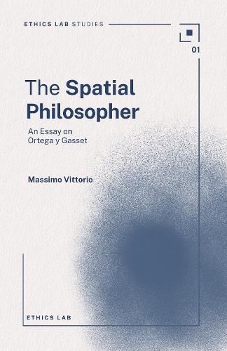 The Spatial Philosopher: An Essay on Ortega y Gasset