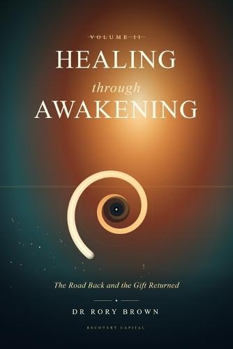 Healing Through Awakening Vol II: The Road Back and the Gift Returned