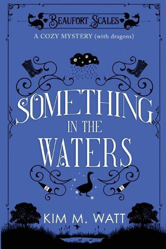 Something in the Waters - a cozy mystery (with dragons): Tea, cake, and suspicious flooding in the Yorkshire Dales