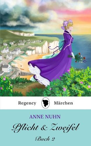 Pflicht & Zweifel Buch 2: Ein Regency-Märchen Roman