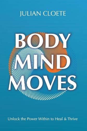 Body Mind Moves: Unlock the Power Within to Heal & Thrive
