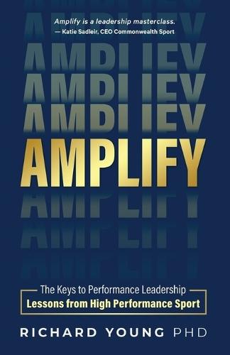 Amplify: The keys to performance leadership lessons from high performance sport