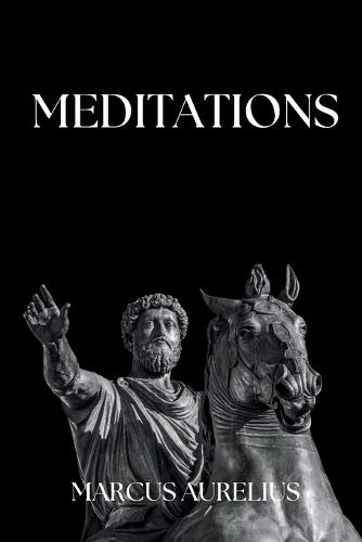 Marcus Aurelius - Meditations: Adapted for the Contemporary Reader