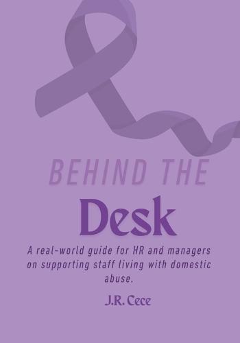 Behind the Desk: A real-world guide for HR and managers on supporting staff living with domestic abuse.