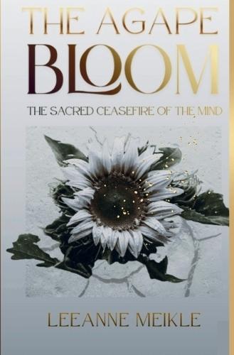 The Agape Bloom: The Sacred Ceasefire of the Mind