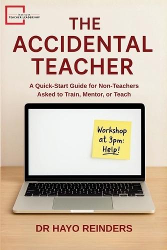 The Accidental Teacher: A Quick-Start Guide for Non-Teachers Asked to Train, Mentor, or Teach