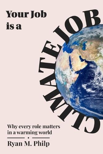 Your Job is a Climate Job: Why Every Role Matters in a Warming World