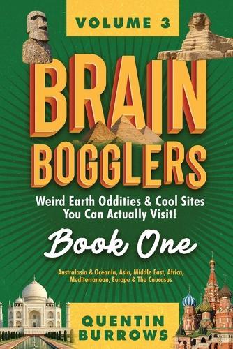 Brain Bogglers: Weird Earth Oddities & Cool Sites You Can Actually Visit!: Book 1