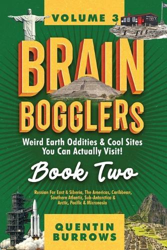 Brain Bogglers: Weird Earth Oddities & Cool Sites You Can Actually Visit!: Book 2