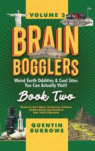 Brain Bogglers: Weird Earth Oddities & Cool Sites You Can Actually Visit!: Book 2