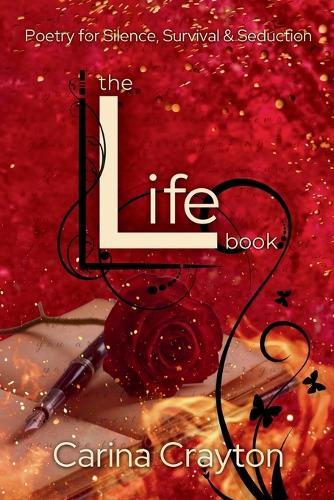 The Life Book: Poetry for Silence, Survival & Seduction