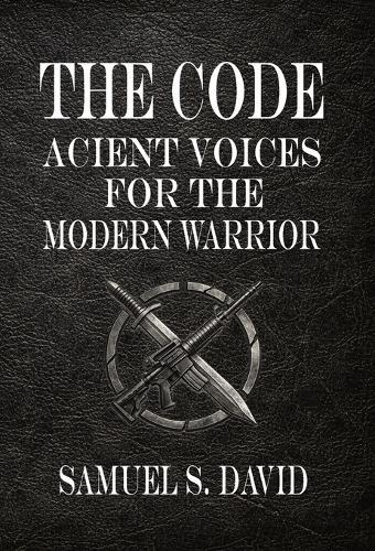 The Code: Ancient Voices for the Modern Warrior