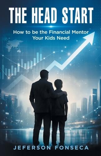 The Head Start: How to be the Financial Mentor Your Kids Need
