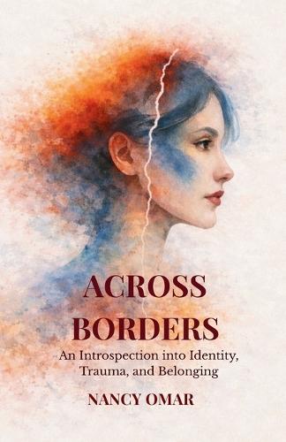 Across Borders: An Introspection into Identity, Trauma, and Belonging