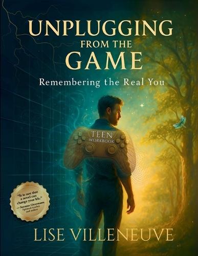 Teen Workbook: Unplugging from the Game, Remembering the Real You