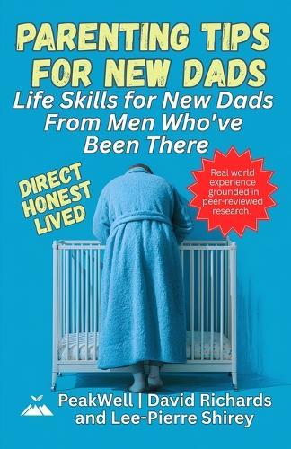 Parenting Tips for New Dads: Life Skills for New Dads From Men Who've Been There