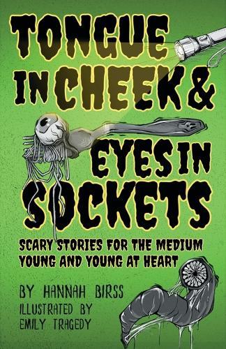 Tongue in Cheek & Eyes in Sockets: Scary Stories for the Medium Young and Young at Heart