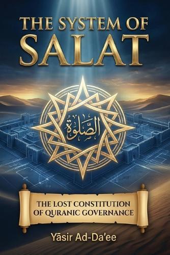 The System of Salat: The Lost Constitution of Quranic Governance