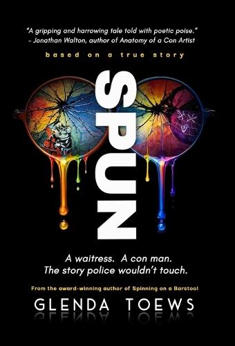Spun: A waitress. A con man. The story police wouldn't touch.