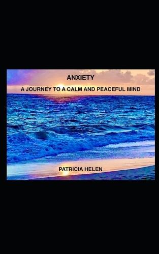 Anxiety - A Journey to a Calm and Peaceful Mind