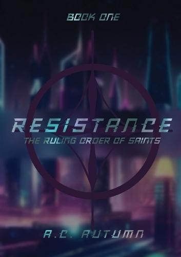 Resistance: The Ruling Order of Saints: Book One