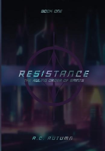 Resistance: The Ruling Order of Saints: Book One