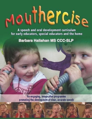 Mouthercise: A speech and oral development curriculum for early educators, special educators and the home.