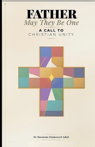 Father, May They Be One: A Call to Christian Unity