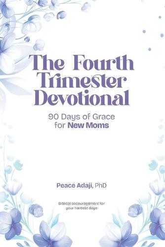 The Fourth Trimester Devotional: new mom devotional; postpartum faith; Christian motherhood; prayer for new mothers; fourth trimester; scripture devotions; grace for moms; new baby; motherhood devotional