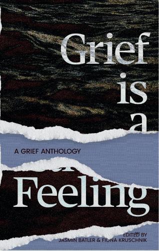 Grief Is A Feeling: A Grief Anthology