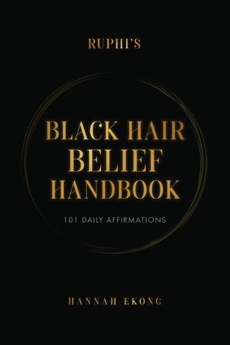 Ruphi's Black Hair Belief Handbook: 101 Daily Affirmations