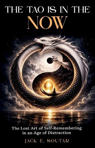The Tao is in the Now: The Lost Art of Self-Remembering in an Age of Distraction