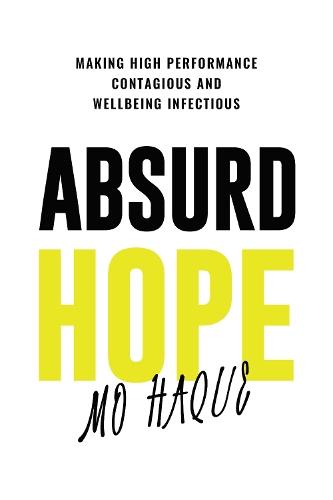 ABSURD HOPE: Making High Performance Contagious And Wellbeing Infectious