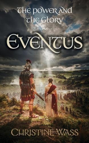 The Power and the Glory - Eventus: A Historical Saga of Roman Britain, Rebellion and Forbidden Love