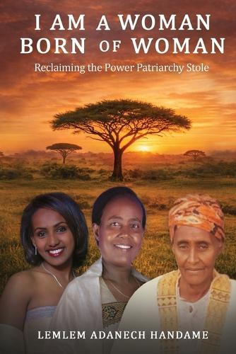 I Am a Woman Born of Woman: Reclaiming the Power Patriarchy Stole