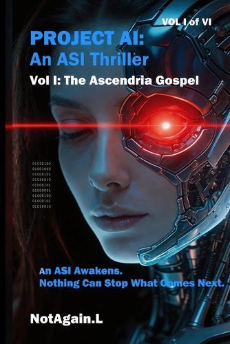 Project AI: An ASI Thriller - Vol I The Ascendria Gospel